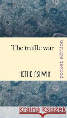 The Truffle War: An oddball comedy of errors Hettie Ashwin 9782956686897 Slipperygrip Publishing