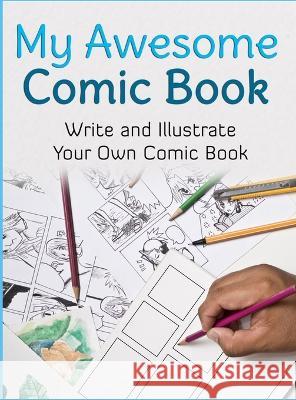 My Awesome Comic Book: Write and Illustrate Your Own Comic Book Awesome Comic Boo 9782956857372