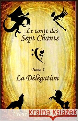 Le Conte des Sept Chants: tome 1, La délégation Cécile Ama Courtois 9782956860730 Cecile AMA Courtois