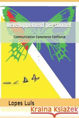 Developpement personnel: Communication Conscience Confiance Lopes Lopes Luis Lalm   9782956862093