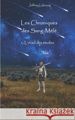 Les Chroniques des Sang-Mêlés: 1. L'éveil des étoiles Lebourg, Joffrey 9782956862338