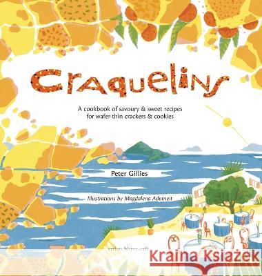 Craquelins: A cookbook of savoury and sweet recipes for wafer-thin crackers and cookies Peter Gillies Magdalena Adomeit  9782957028634 Artists.Bistro.Cafe.