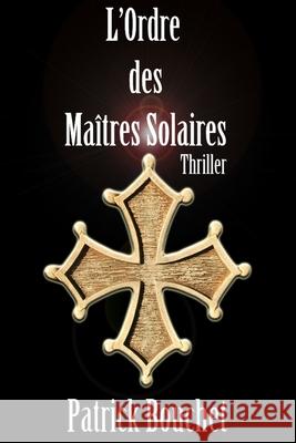 L'Ordre des Maîtres Solaires Patrick Bouchet 9782957049226