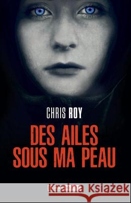 Des ailes sous ma peau Chris Roy 9782957091621 Independently Published