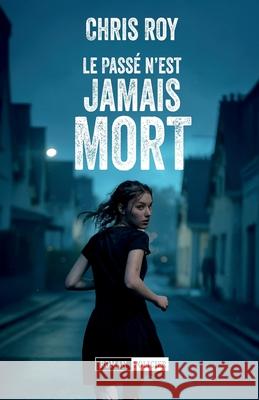 Le pass? n'est jamais mort Chris Roy 9782957091638 Independently Published