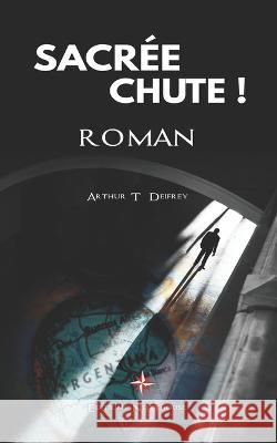 Sacree chute !: roman Arthur T Deifrey   9782957118328 Afnil
