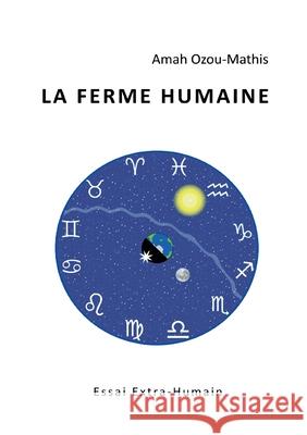 La Ferme Humaine: Essai Extra-Humain Amah Ozou-Mathis 9782957128532 Amah Ozou-Mathis