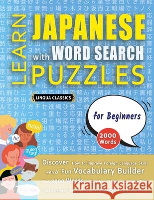 LEARN JAPANESE WITH WORD SEARCH PUZZLES FOR BEGINNERS - Discover How to Improve Foreign Language Skills with a Fun Vocabulary Builder. Find 2000 Words Lingua Classics 9782957157334 Learn001