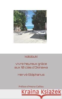 kotobuki: vivre heureux grâce aux 10 clés d'Okinawa Stéphanus, Hervé 9782957202201