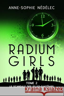 Radium Girls - Tome 2: Le Scandale des Filles-Fantômes Nédélec, Anne-Sophie 9782957252145