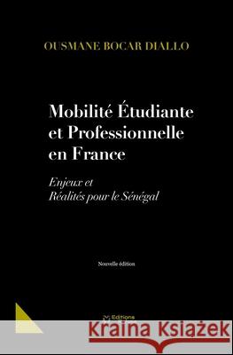 Mobilite Étudiante Et Professionnelle En France: Enjeux et Réalités pour le Sénégal Diallo, Ousmane Bocar 9782957324040