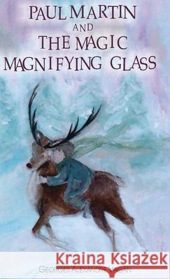 Paul Martin and the Magic Magnifying Glass George Alexander Vagan 9782957347001 Georges Alexander Vagan