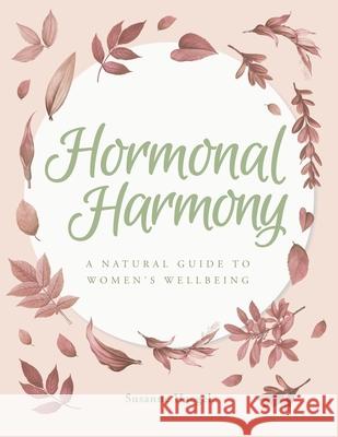 Hormonal Harmony: A natural guide to women's wellbeing Susanne Haegele 9782957404001 Susanne Haegele
