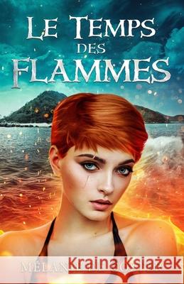 Le temps des flammes M d 9782957438921 Melanie de Coster