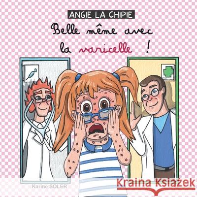 ANGIE LA CHIPIE Belle même avec la varicelle ! Karine Soler 9782957491612 Karine Soler