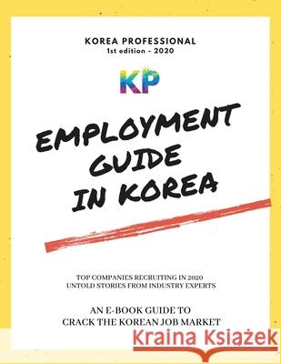 Employment Guide in Korea Korea Professional 9782957509904 Korea Professional