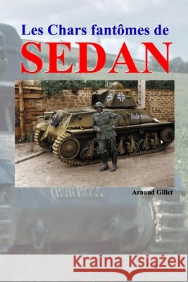 Les Chars fantômes de Sedan Gillet, Arnaud 9782957561704 Arnaud Gillet