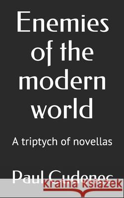 Enemies of the modern world: A triptych of novellas Paul Cudenec 9782957576807 Paul Cudenec