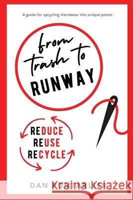 From Trash To Runway: A guide for upcycling old clothes into unique garments Pontarlier, Dan 9782957607709 Dan Pontarlier