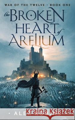 The Broken Heart of Arelium Alex Robins 9782957658015