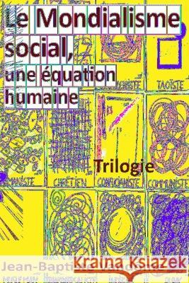 Le Mondialisme social, une équation humaine: Trilogie Vandôme, Jean-Baptiste 9782957693603