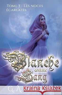 Blanche comme Sang: Tome 3 - Les Noces écarlates Colson, G. A. 9782957720606 978-2-9577206