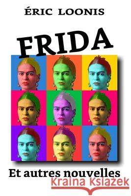 Frida: Et autres nouvelles  Loonis 9782957738779 Eric Loonis