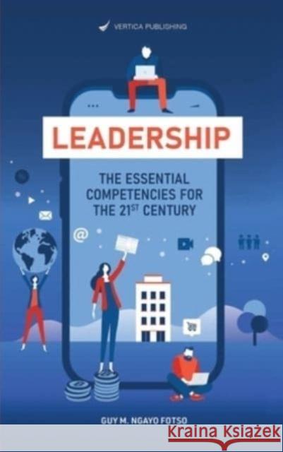 Leadership: The Essential Competencies For the 21st Century Guy M. Ngay 9782957870820 Vertica Publishing