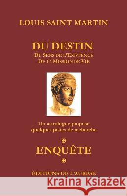 Du destin: Du Sens de l'Existence - De la Mission de Vie Louis Saint Martin 9782957891528 Les Editions de l'Aurige