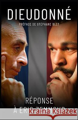 Réponse à Éric Zemmour: Dieudonné Dieudonné Mbala Mbala, Stéphane Blet 9782958043605 Afnil