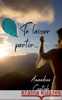 Te laisser partir... Amandine Cuntigh 9782958049720