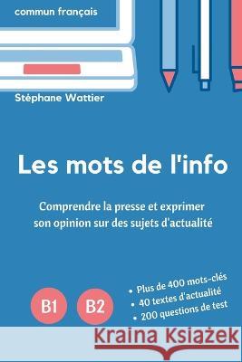 Les mots de l'info B1-B2 Stephane Wattier   9782958074111