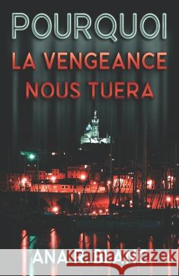 Pourquoi la vengeance nous tuera Ana R Blanc 9782958155407 Anissa Dieudonne