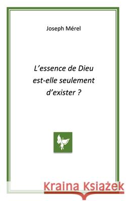 L'essence de Dieu est-elle seulement d'exister M 9782958179311 Editions Chrysalide