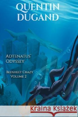 Adtenatus\' Odyssey - Bedsheet Crazy Volume 2 Quentin Dugand 9782958345730 Dugand Publishing