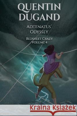 Adtenatus\' Odyssey - Bedsheet Crazy Volume 4 Quentin Dugand 9782958345778 Dugand Publishing