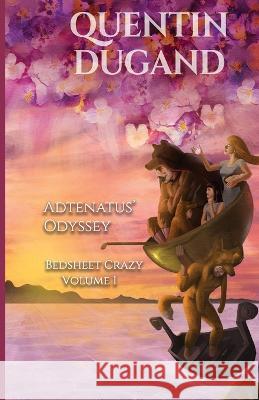 Adtenatus\' Odyssey - Bedsheet Crazy Volume 1 Quentin Dugand 9782958345792 Dugand Publishing