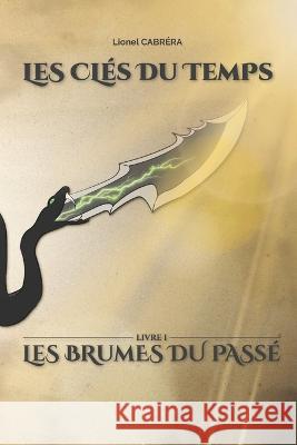 Les Clés du Temps: Les Brumes du Passé Lionel Cabréra 9782958349813