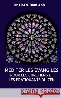 M?diter les ?vangiles: Pour les chr?tiens et les pratiquants du Zen Tuan Anh Tran 9782958360948
