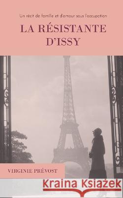 La résistante d'Issy: Un récit de famille et d'amour sous l'occupation Virginie Prévost 9782958435813