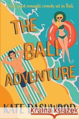 The Bali Adventure Kate Dashwood 9782958460129