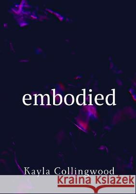 Embodied Kayla Collingwood   9782958476205 Kayla Collingwood