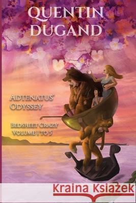 Adtenatus' Odyssey - Bedsheet Crazy Volume 1 to 5 - Complete novel Dugand, Quentin 9782958484088 Dugand Publishing