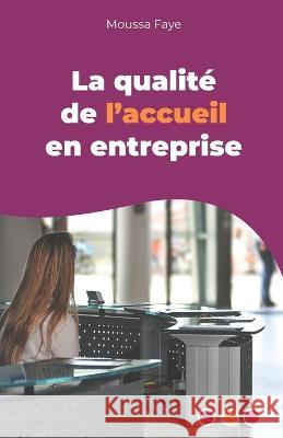 La qualit? de l\'accueil en entreprise Moussa Faye 9782958664909