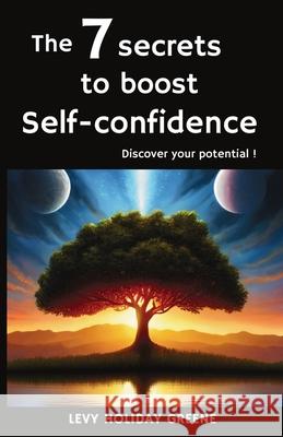 The 7 secrets to boost self-confidence: Discover your potential ! Levy Holida 9782958665357 Publishdrive