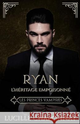 Les Princes Vampires: Ryan: l'Heritage Empoisonne Lumicat Editions Lucille Chaponnay  9782958704506