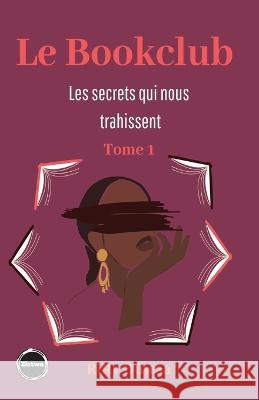 Le Bookclub: Les secrets qui nous trahissent-Tome 1 Riry Duwaa   9782958740818 Editions Zistwa (Riry Duwaa)