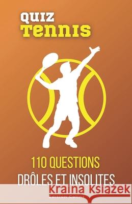 Parce que tu es toujours imbattable au quiz - Sp?cial Tennis: Questions ? choix multiple et humoristiques pour adulte, tout en apprenant des choses in Edition Colins 9782958867966 Edition Colins