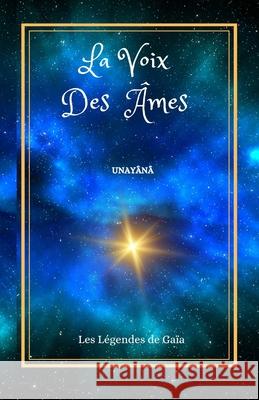 La Voix Des ?mes: Les L?gendes de Ga?a. Unay?n? 9782958942908