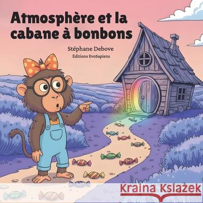 Atmosph?re et la cabane ? bonbons St?phane Debove 9782959024238